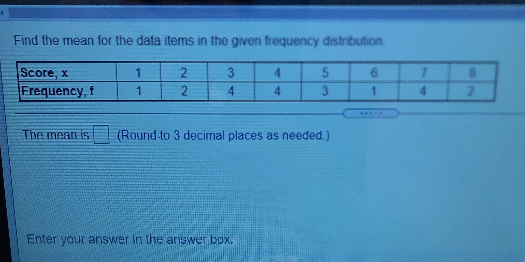distribution Score, X 2 5 7 Frequency, f 2 4 4 The