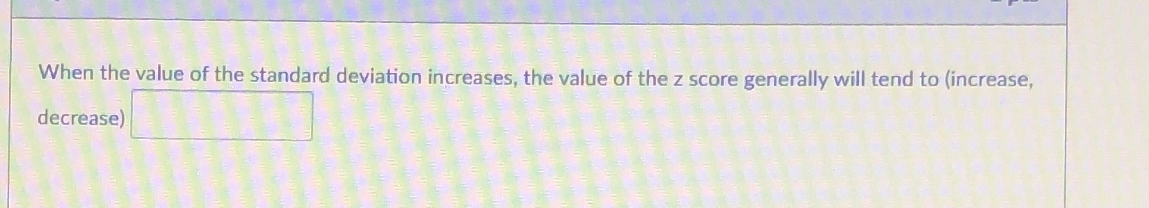 the z score generally will tend to (increase, decrease)