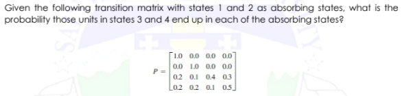  With complete solution please and explanation. Given the following transition matrix