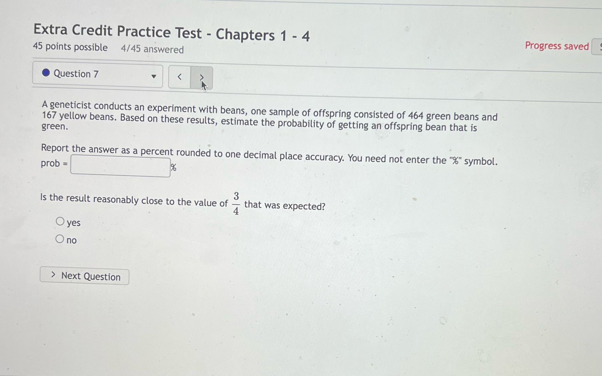 45 points possible 4/45 answered Question 7 A geneticist conducts an experiment