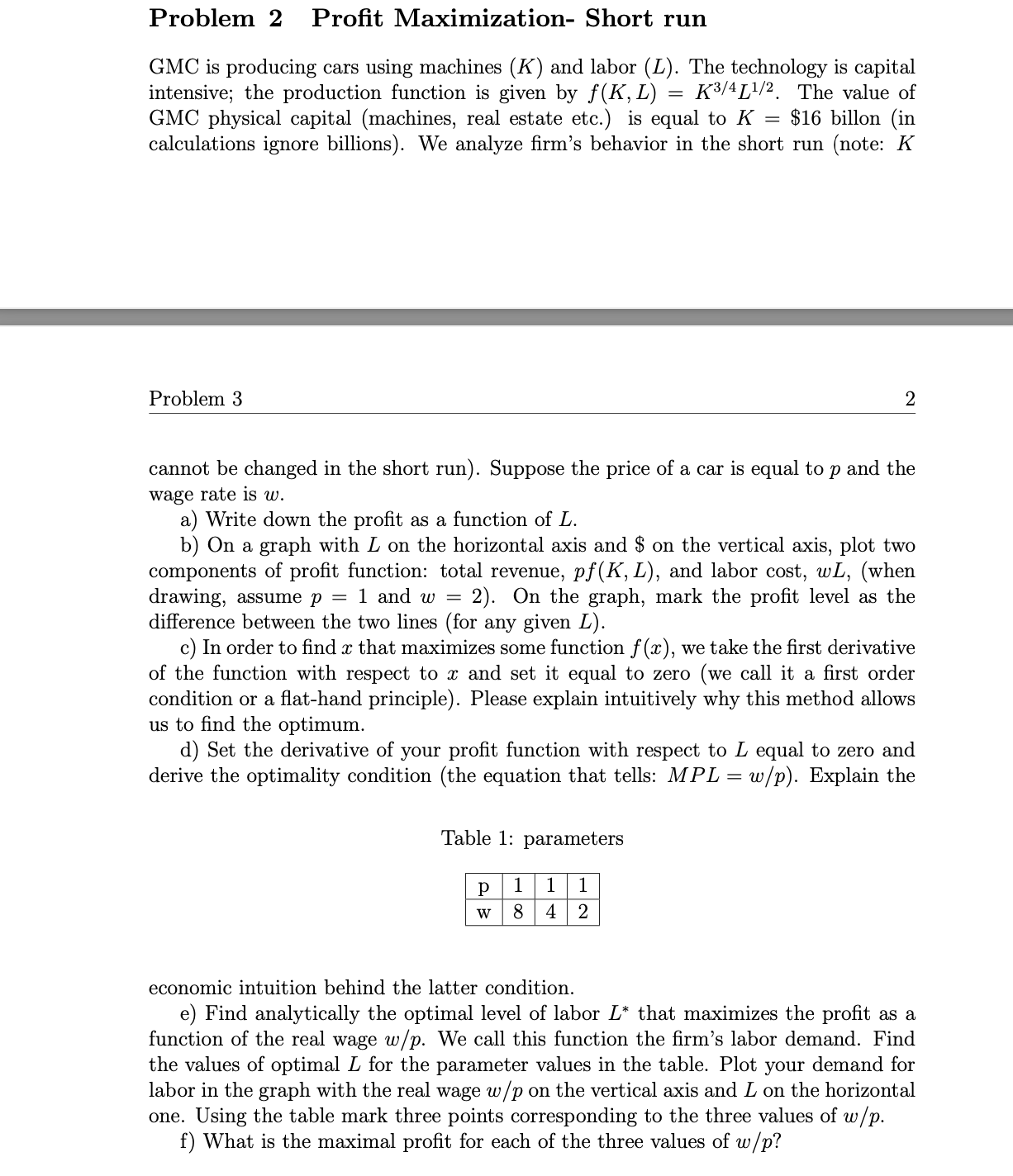 machines (K) and labor (L). The technology is capital intensive; the production