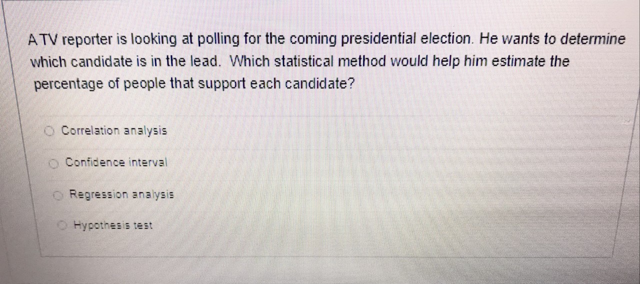 at polling for the coming presidential election. He wants to determine which