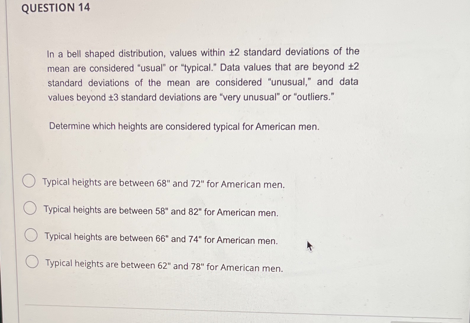 QUESTION 14 In a bell shaped distribution, values within 12 standard
