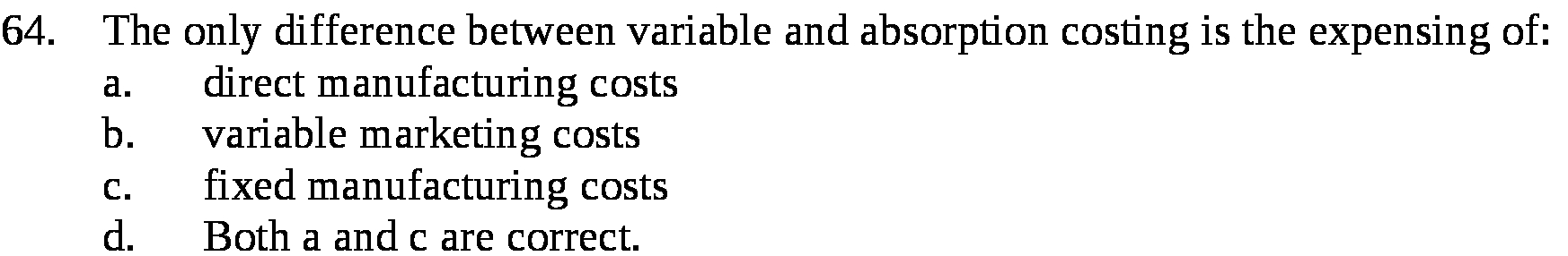 expensing of: a. direct manufacturing costs b. variable marketing costs c. fixed