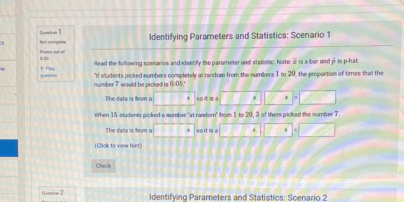Question 1 Identifying Parameters and Statistics: Scenario 1 Not complete Points
