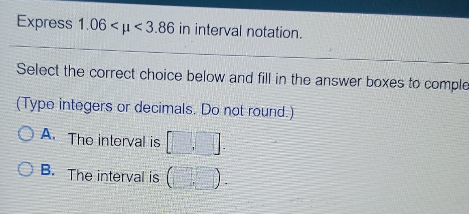 Express 1.06 < < 3.86 in interval notation. Select the correct choice