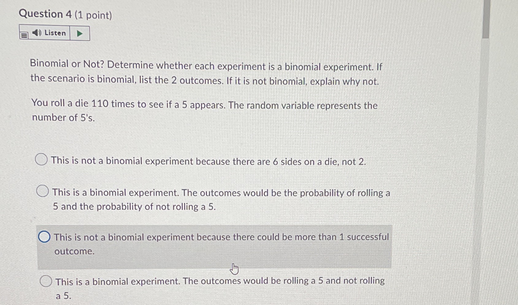 Question 4 (1 point) Listen Binomial or Not? Determine whether each