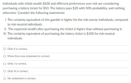 Individuals with initial wealth $100 and different preferences over risk are