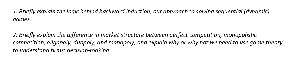 1. Briefly explain the logic behind backward induction, our approach to