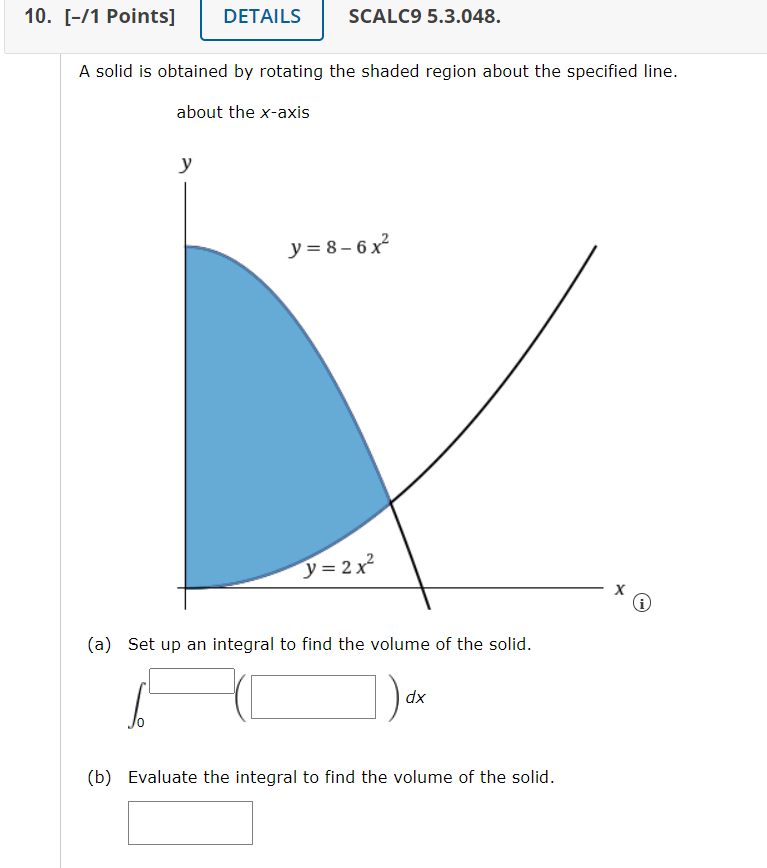 the solid. [q- )dx (b) Evaluate the integral to find the volume