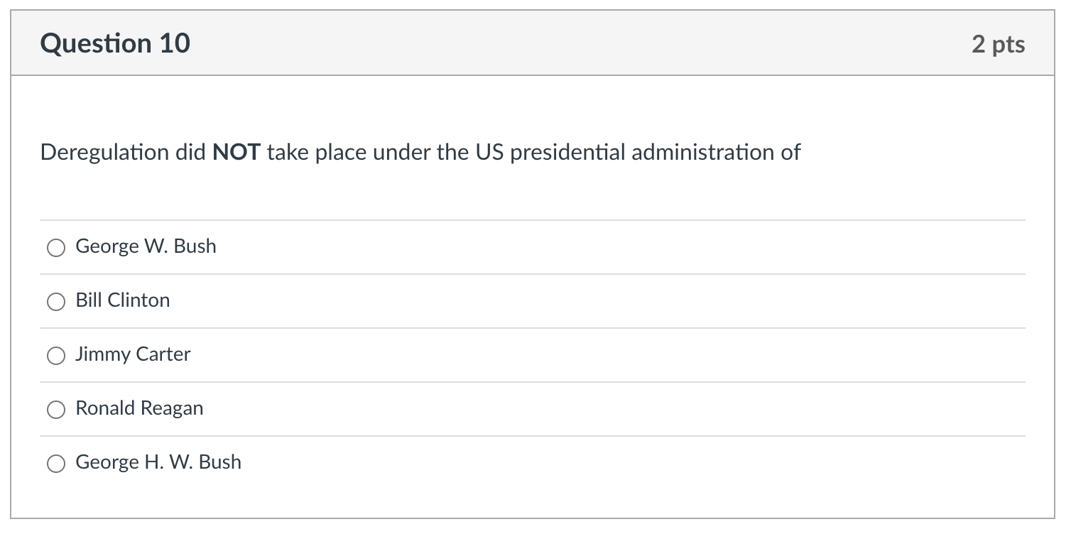  Question 10 2 pts Deregulation did NOT take place under the