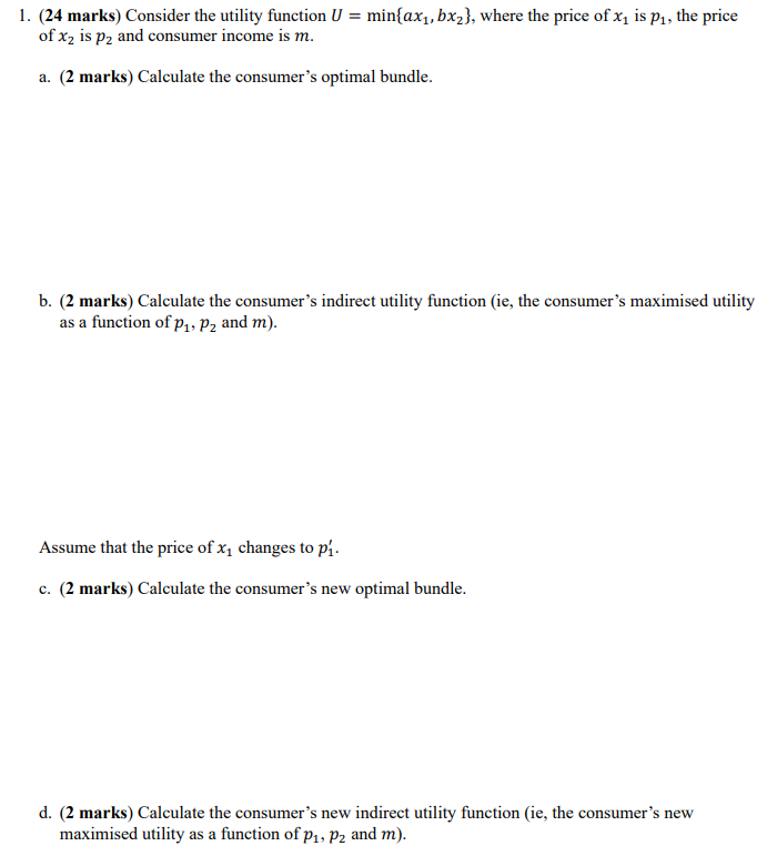 1. (24 marks) Consider the utility function U = min{axy, bx;}.