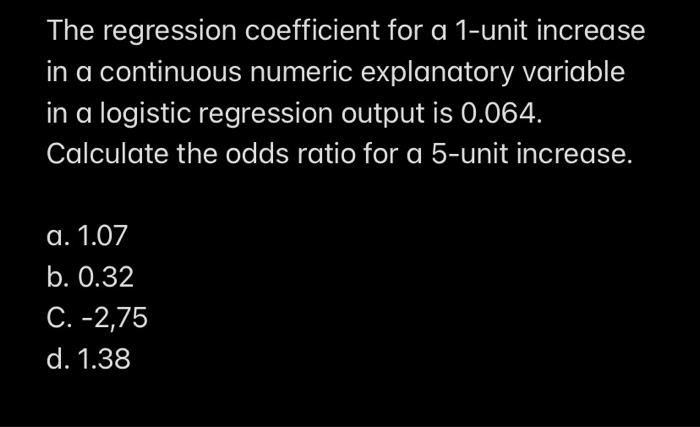 The regression coefficient for a 1-unit increase in a continuous numeric