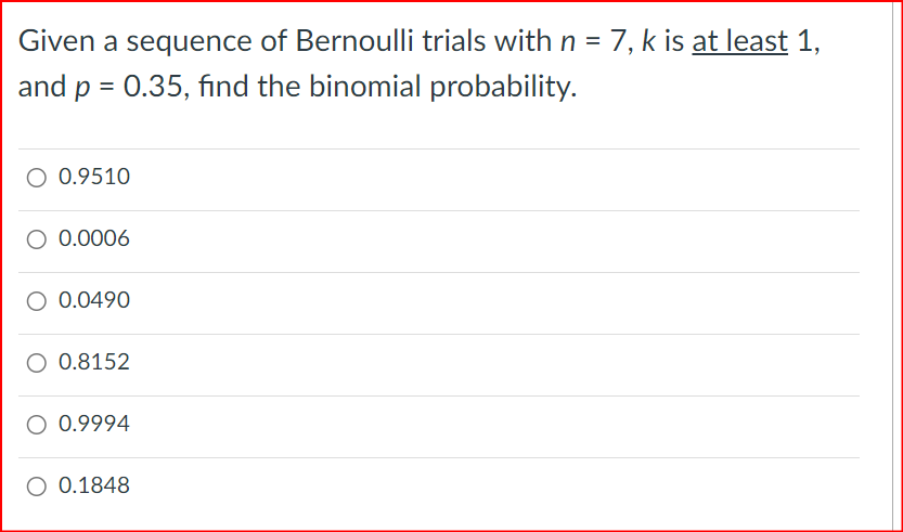 of the experiment must be independent. :| There must be multiple trials