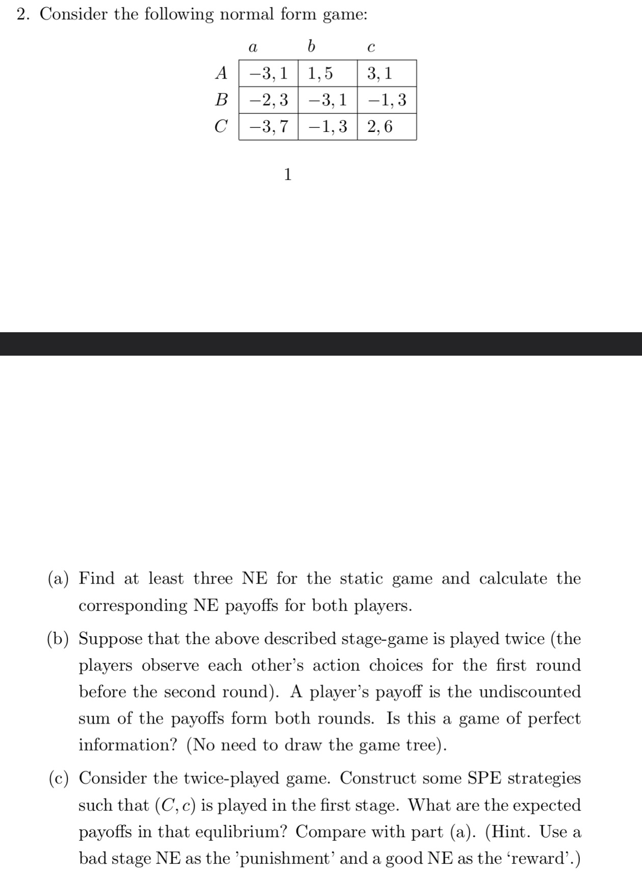  2. Consider the following normal form game: (a) (b) Find at
