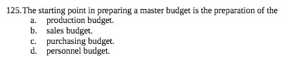  125. The starting point in preparing a master budget is the