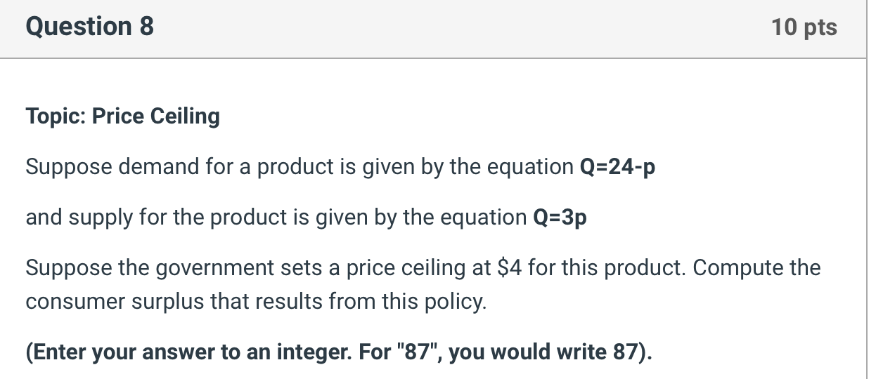  Question 8 10 pts Topic: Price Ceiling Suppose demand for a