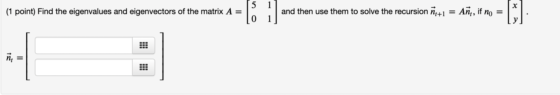 and then use them to solve the recursion n,+1 = An\" if
