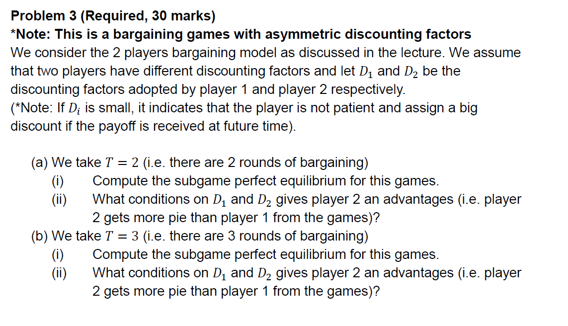  Problem 3 (Required, 30 marks) *Note: This is a bargaining games