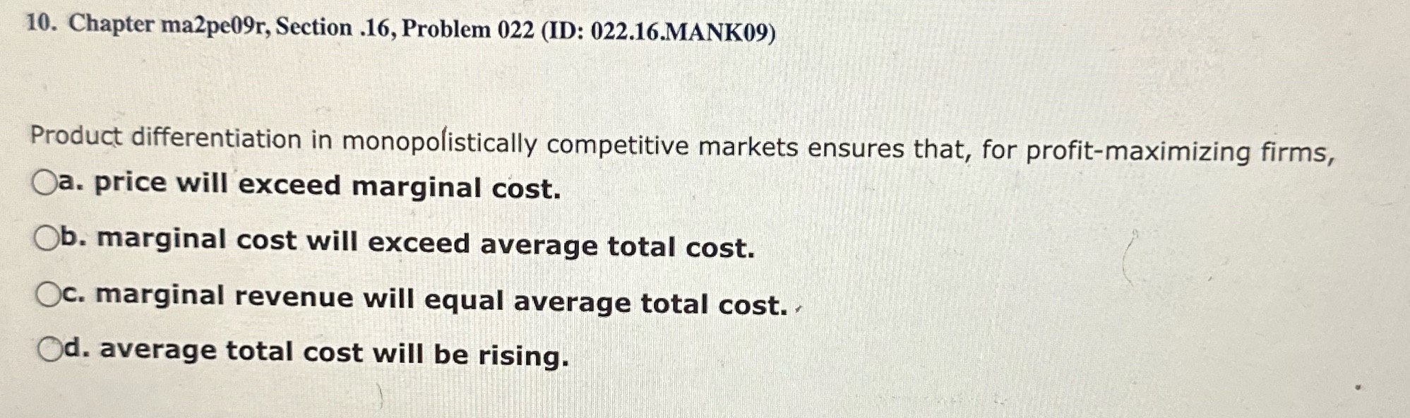 in monopolistically competitive markets ensures that, for profit-maximizing firms, Oa. price will