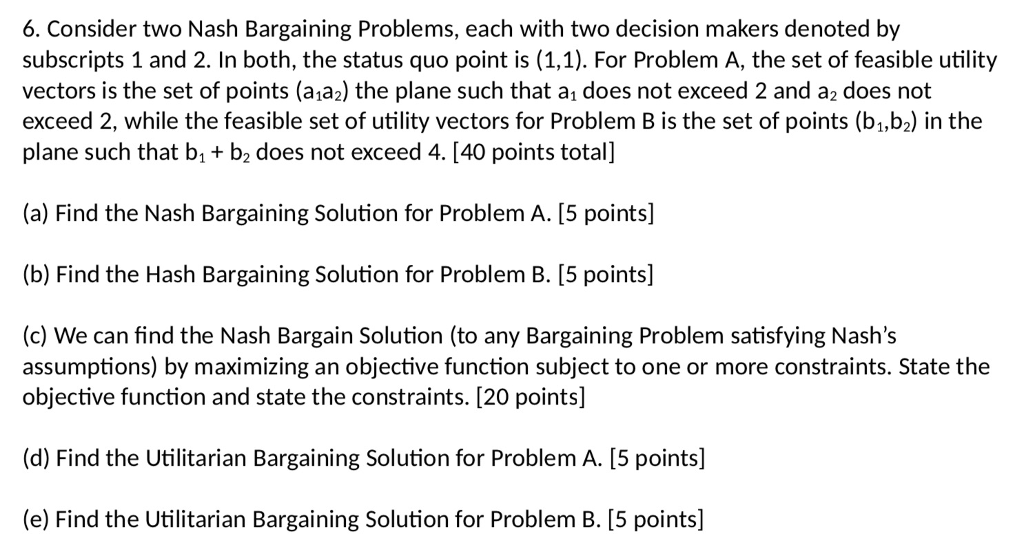 6. Consider two Nash Bargaining Problems, each with two decision makers