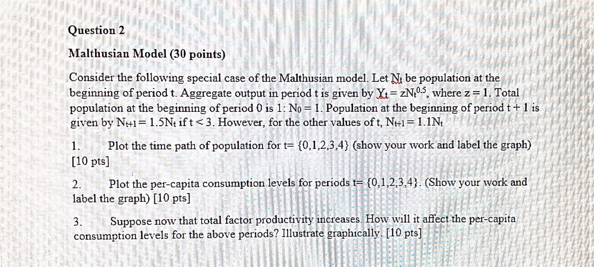  Question 2 Malthusian Model (30 points) Consider the following special case