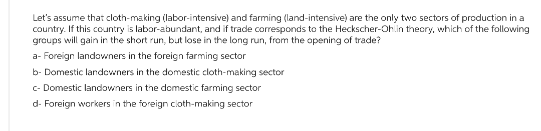 plz Let's assume that clothmaking (laborintensive] and farming (landintensive} are the only