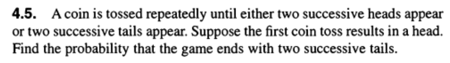 tossed repeatedly until either two successive heads appear or two successive tails