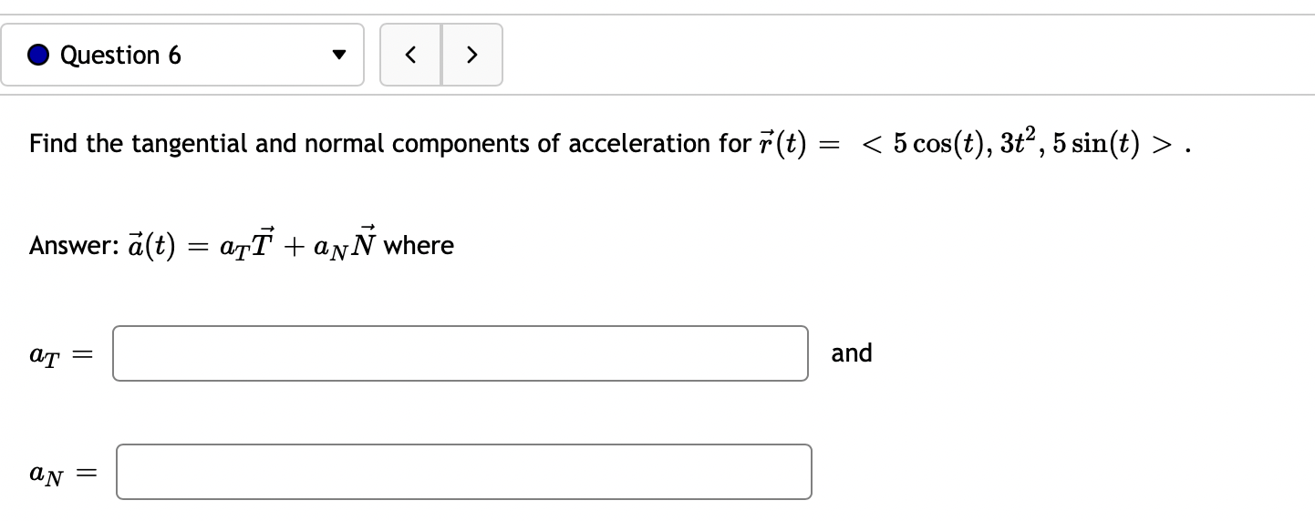  Question 6 . Answer: a(t) = aTT + aNN where aT