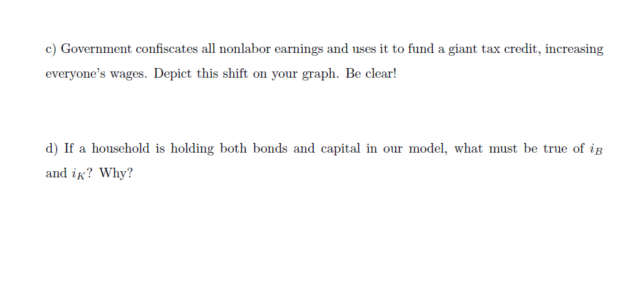 budget constraint as: PC+AB+P-AK=H+wL+iBB+iKPK Letting C be consumption, L be labor, to