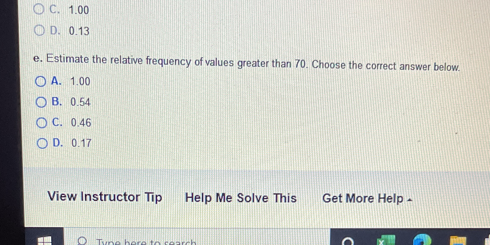 O C. 1.00 D. 0.13 e. Estimate the relative frequency of