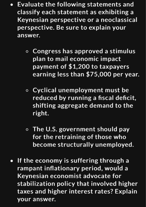 Evaluate the following statements and classify each statement as exhibiting a Keynesian