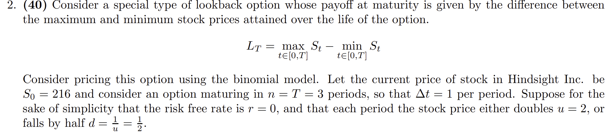  2. (40) Consider a special type of lookback option Whose payoff