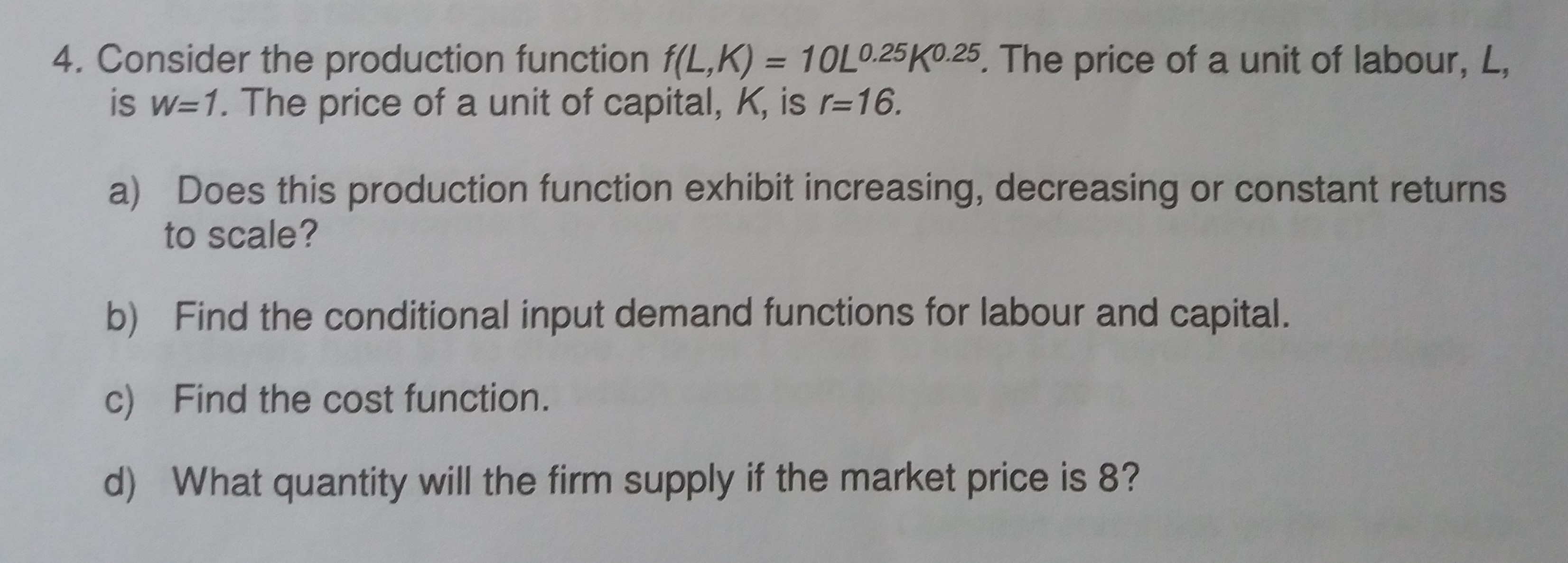  4. Consider the production function f(L,K) = 10L0.25K0.25. The price of