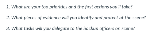Scena rio: It is 5:00PM and you are dispatched to investigate a