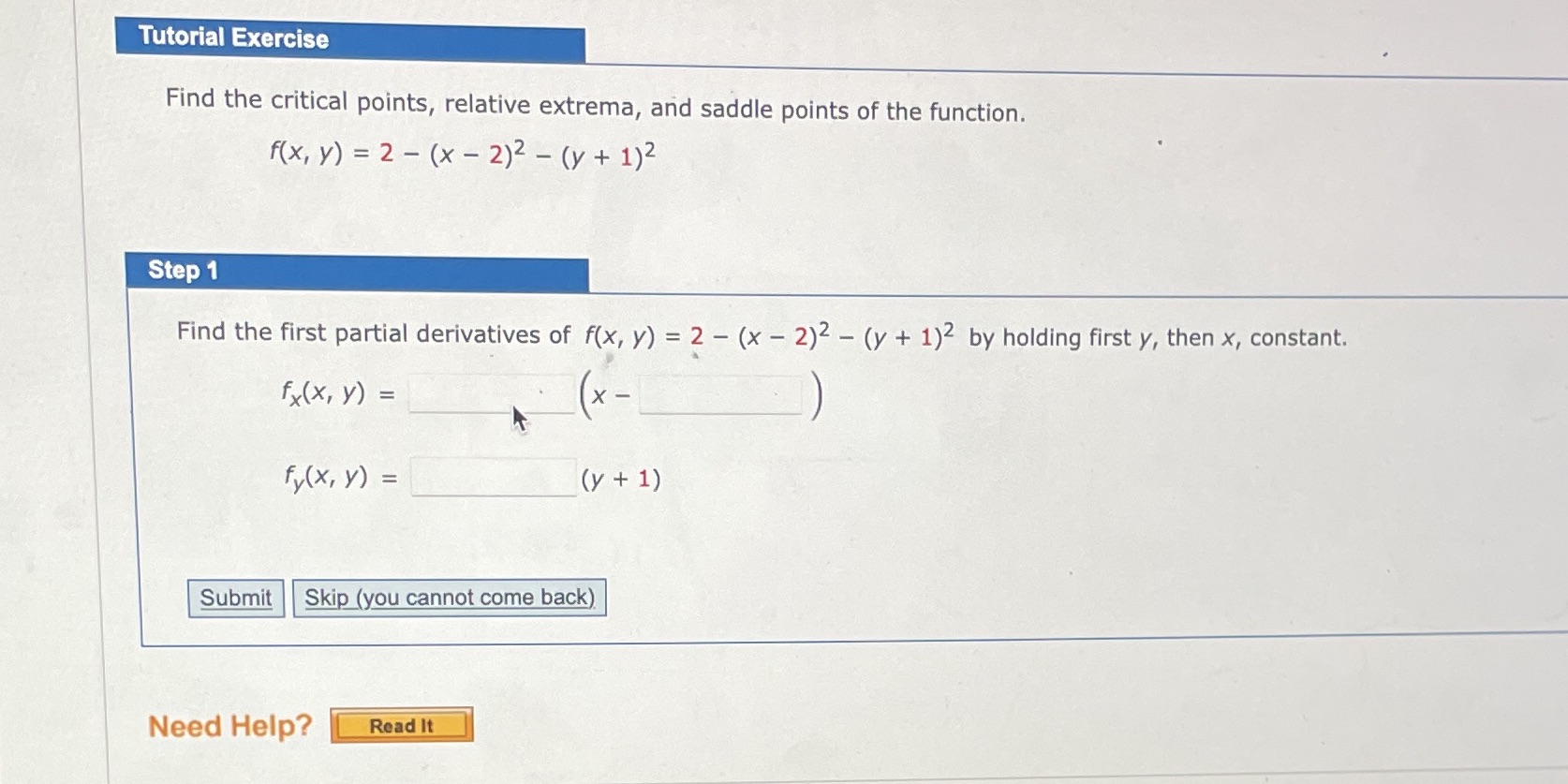 Tutorial Exercise Find the critical points, relative extrema, and saddle points