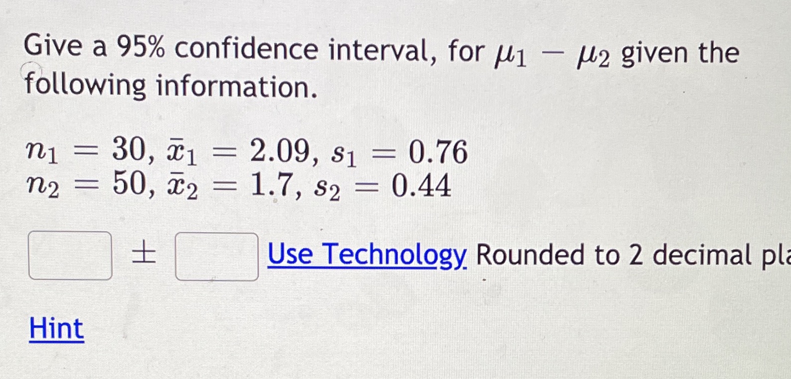 following information. n1 = 30, 1 = 2.09, $1 = 0.76 n2