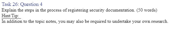 registering security documentation. (50 words) Hint/Tip: In addition to the topic notes,