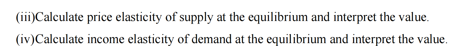 price elasticity of demand at the equilibrium and interpret the value. (iii)Calculate