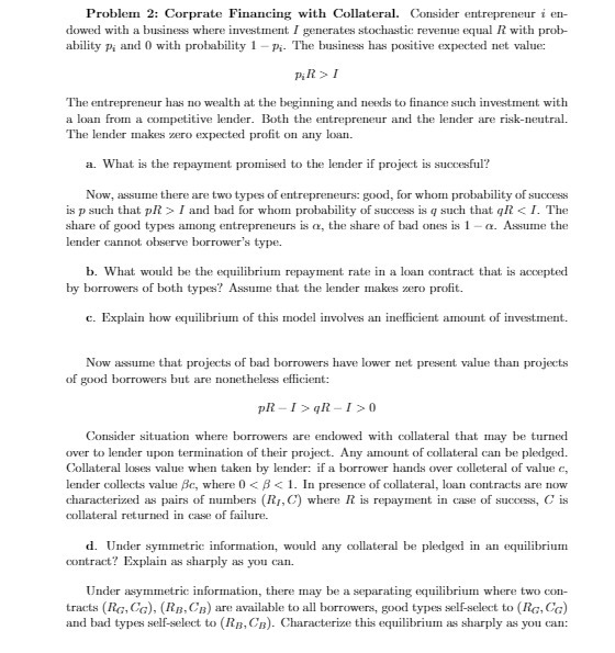  Problem 2: Corprate Financing with Collateral. Consider entrepreneur i en- dowed