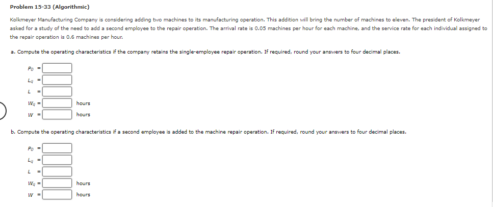  Problem 15-33 (Algorithmic) Kolkme';er Manufacturing Company is considering adding two machines
