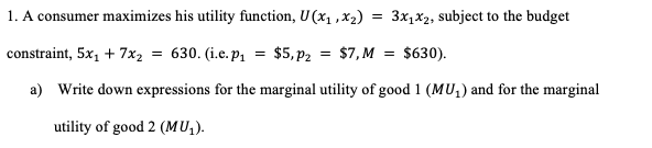  1. A consumer maximizes his utility function, U(x, , x2) =