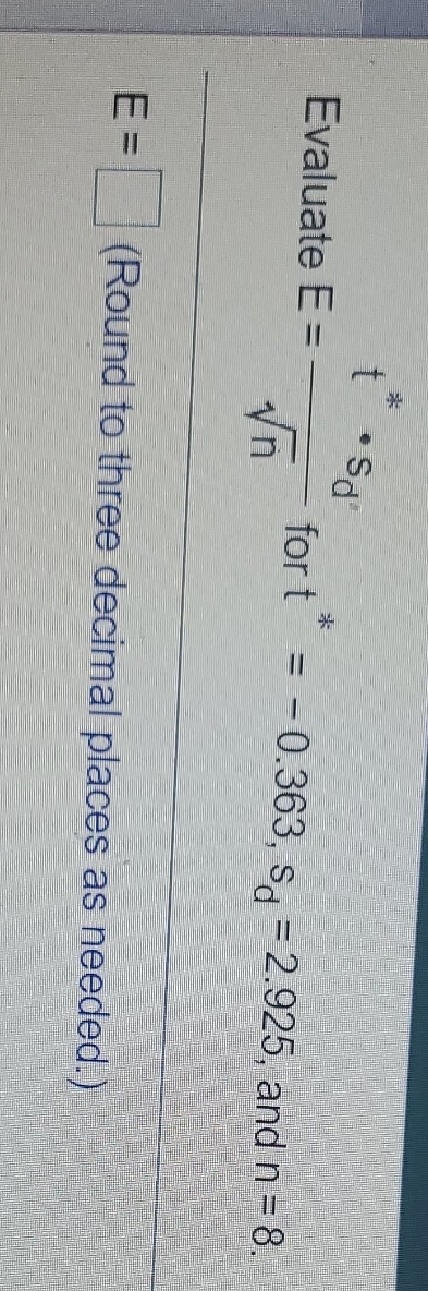 0.363, Sd = 2.925, and n = 8. E = (Round to