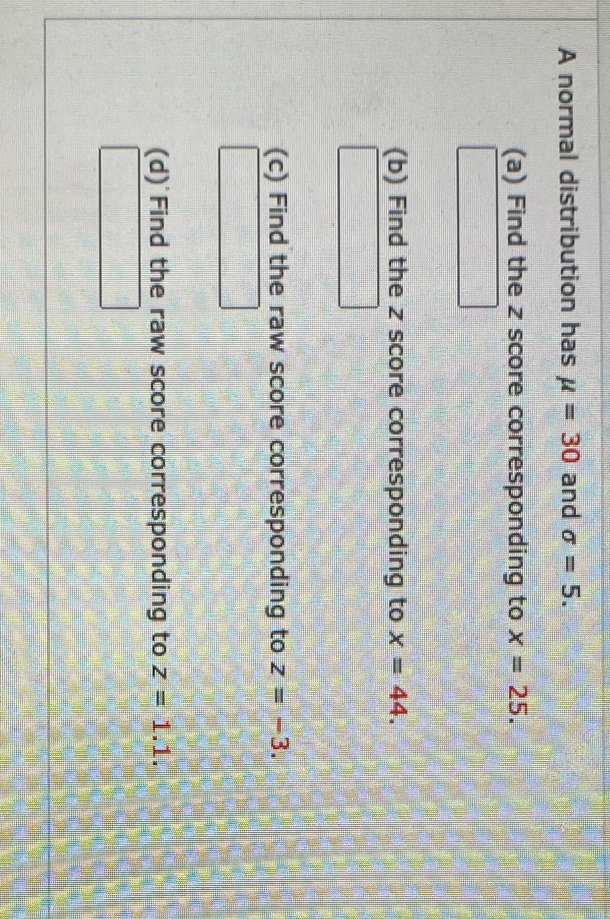  Question A normal distribution has # = 30 and o =