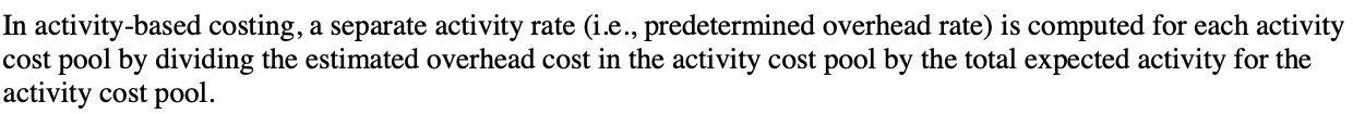 In activity-based costing, a separate activity rate (i .e., predetermined overhead