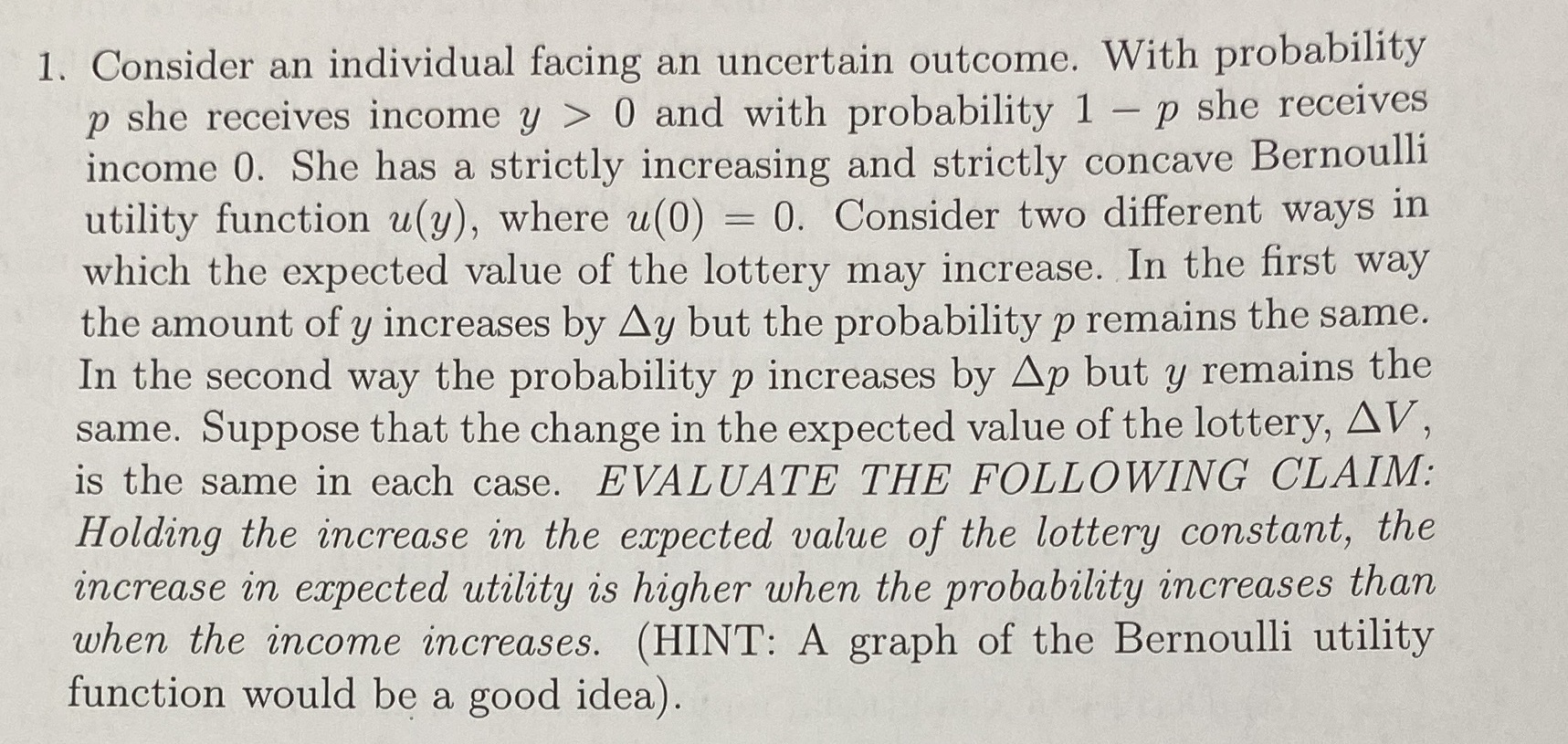  1. Consider an individual facing an uncertain outcome. With probability p