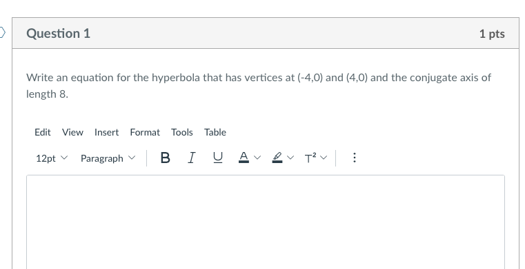Question 1 1 pts Write an equation for the hyperbola that