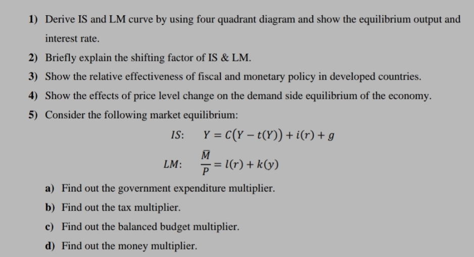 Answer please. 1) Derive IS and LM curve by using four