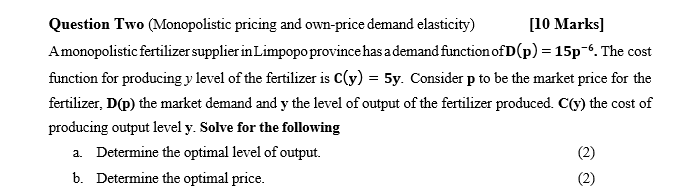  Question Two @{enopolistic pricing and ownpride demand elasticity) [l'l]I Marks] Amonopolistic