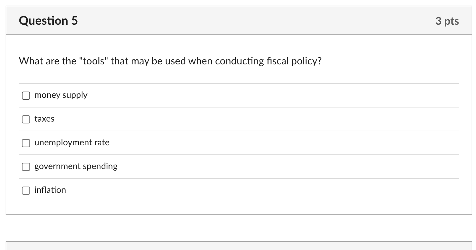 used when conducting fiscal policy? O money supply taxes O unemployment rate